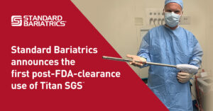 Standard Bariatrics® Announces the First Post-FDA-Clearance Use of Titan SGS™
